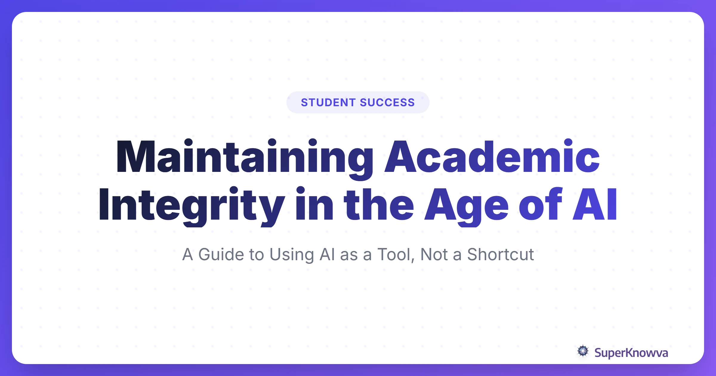 SuperKnowva - Maintaining Academic Integrity with AI Tools: A Guide for ...