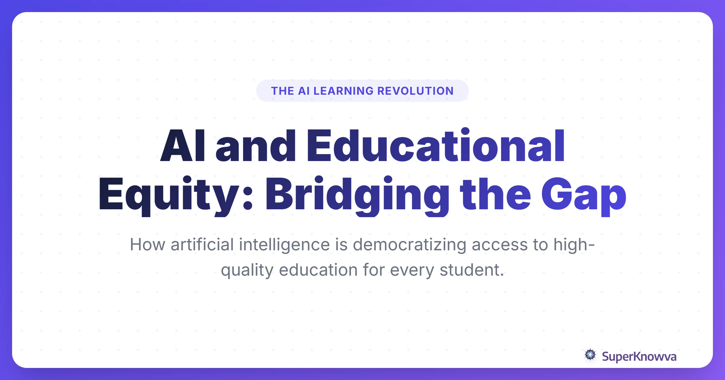SuperKnowva - AI and Educational Equity: Bridging the Gap for All Learners