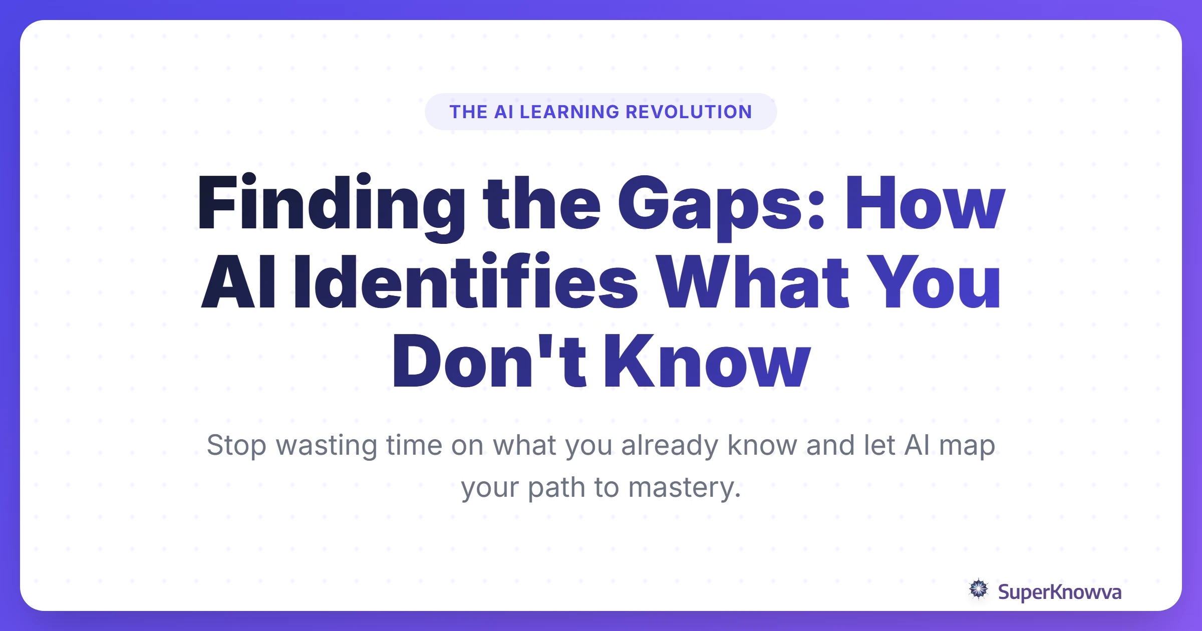 Finding the Gaps: How AI Identifies What You Don't Know title card