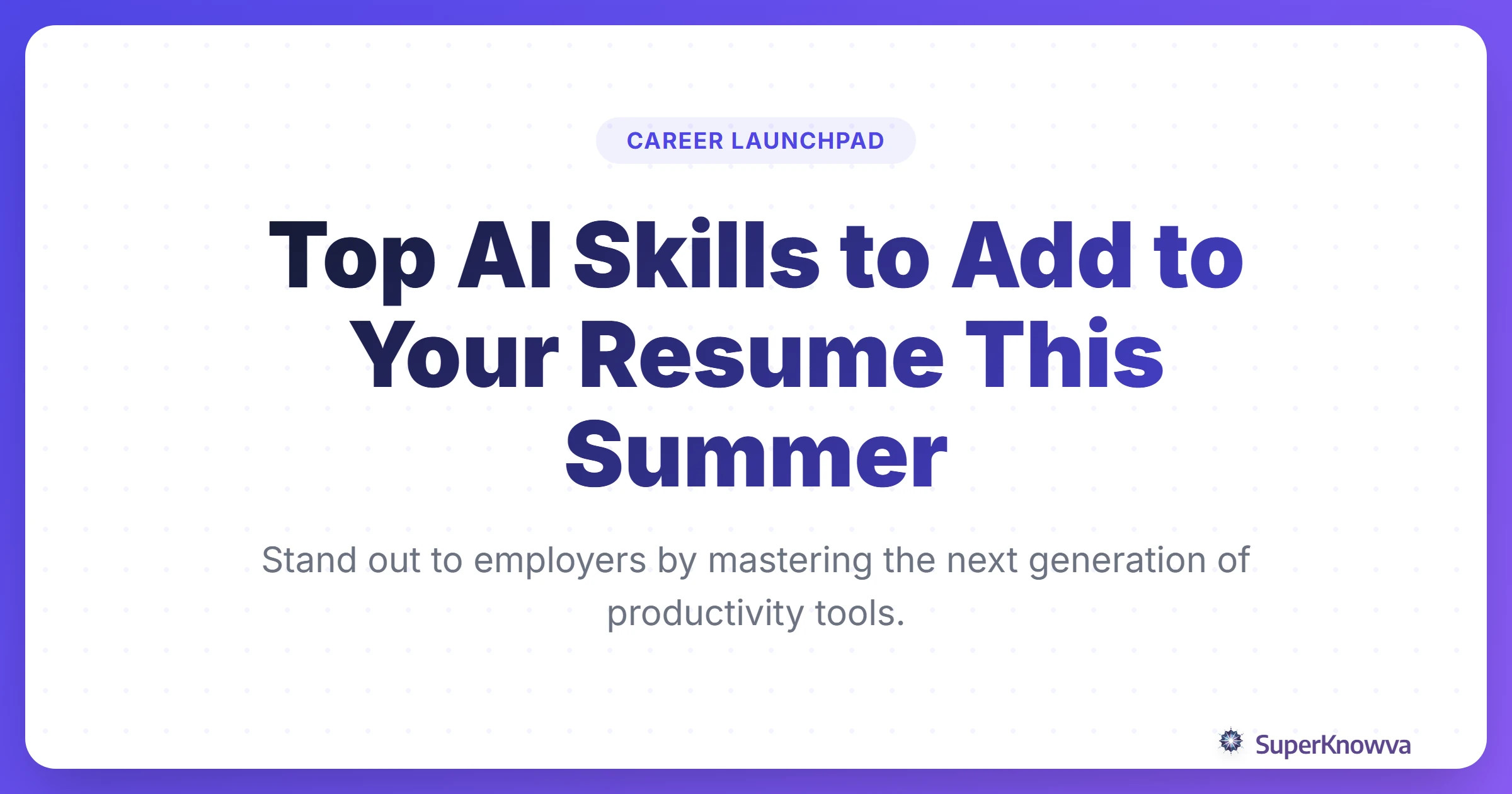 Top AI Skills to Add to Your Resume This Summer - Career Launchpad Guide