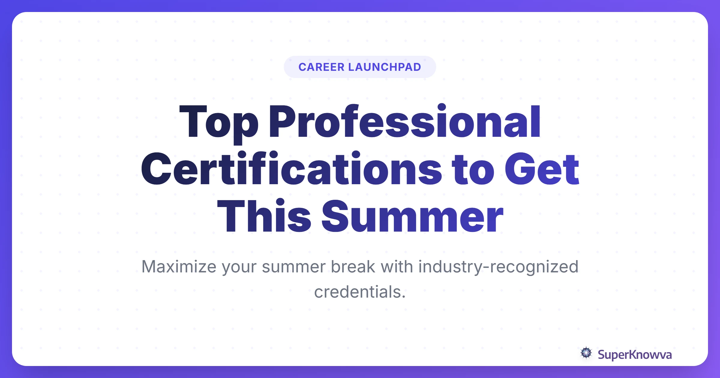 A title card for the ultimate guide to professional certifications for students this summer.