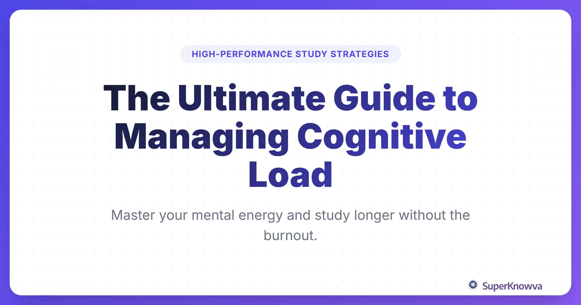 A title card for a guide on managing cognitive load during long study days.