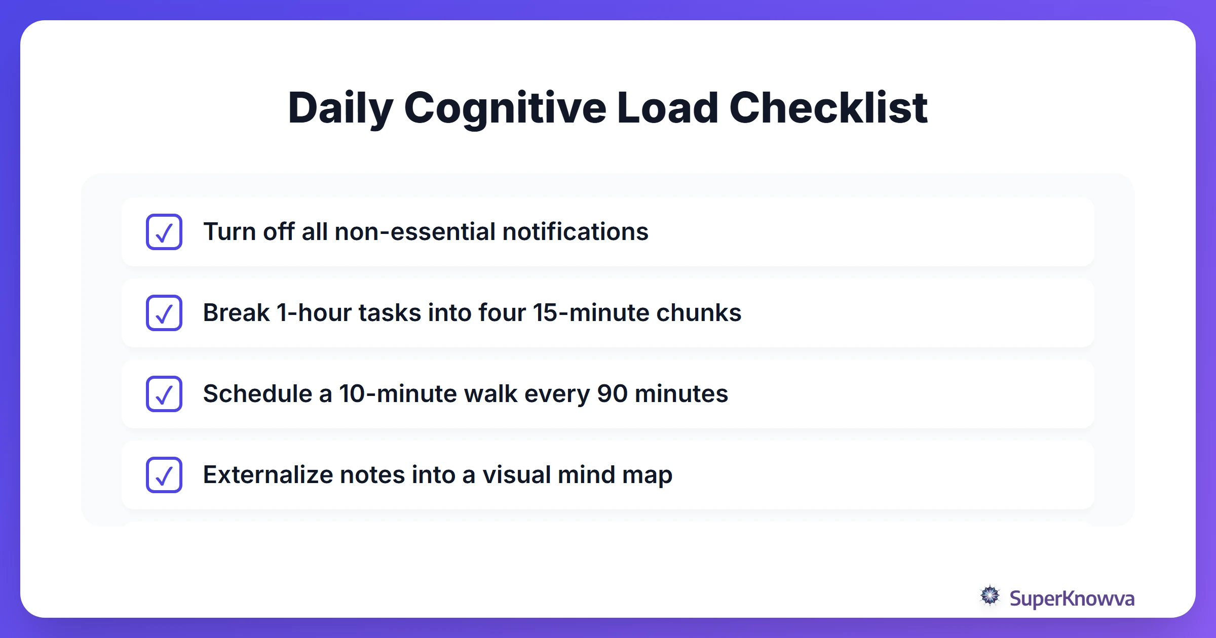 A checklist for maintaining low cognitive load during long study sessions.