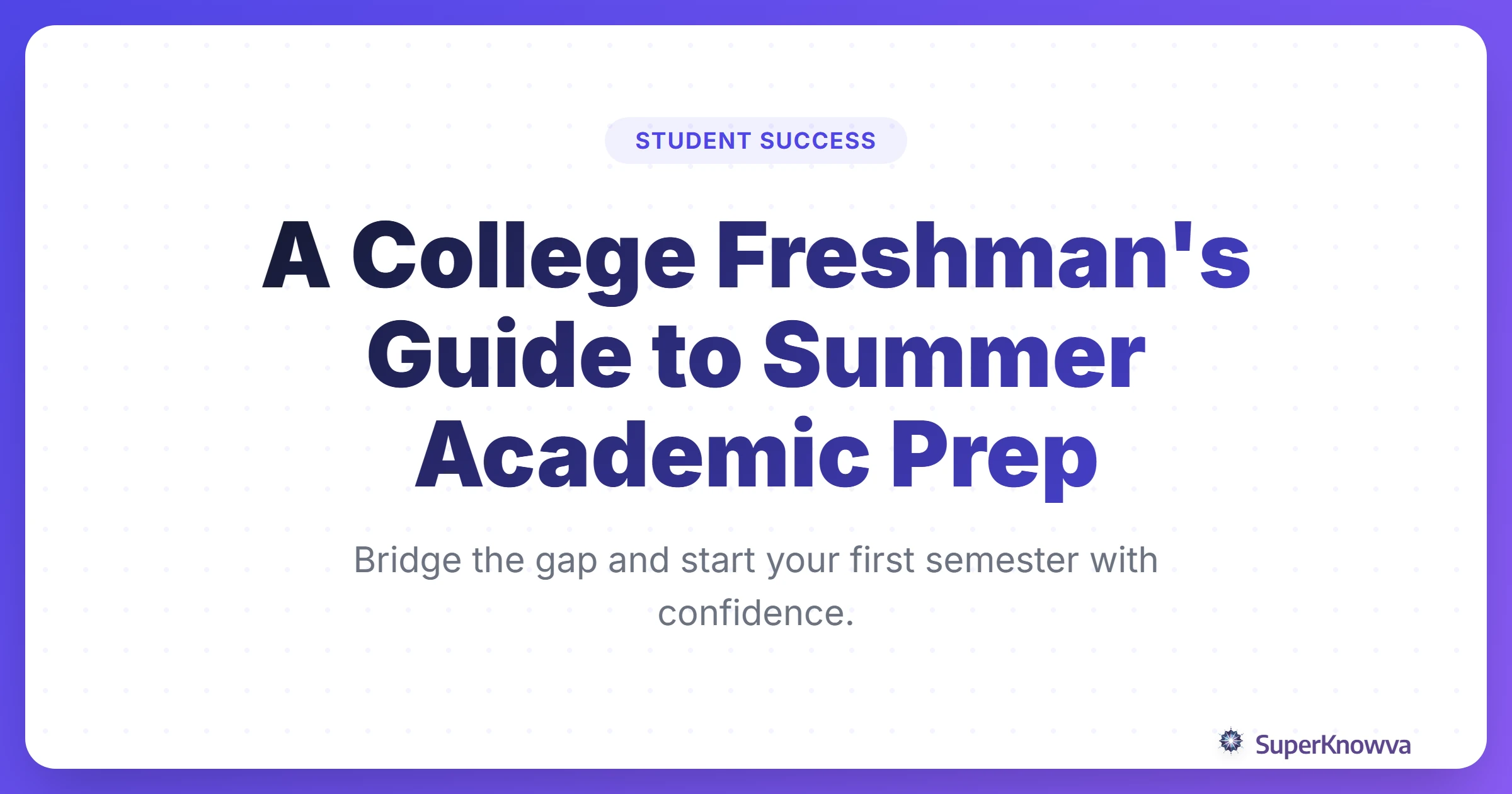 A College Freshman's Guide to Summer Academic Prep title card