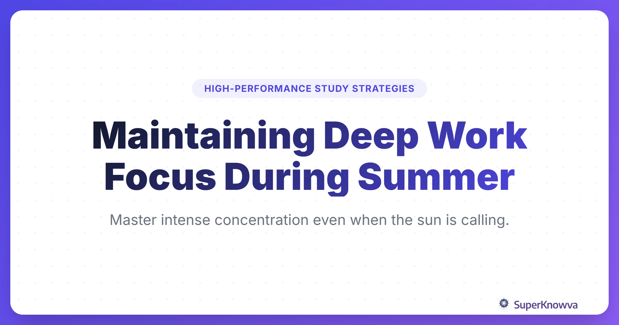 A title card for Maintaining Deep Work Focus During Summer showing a student studying effectively.