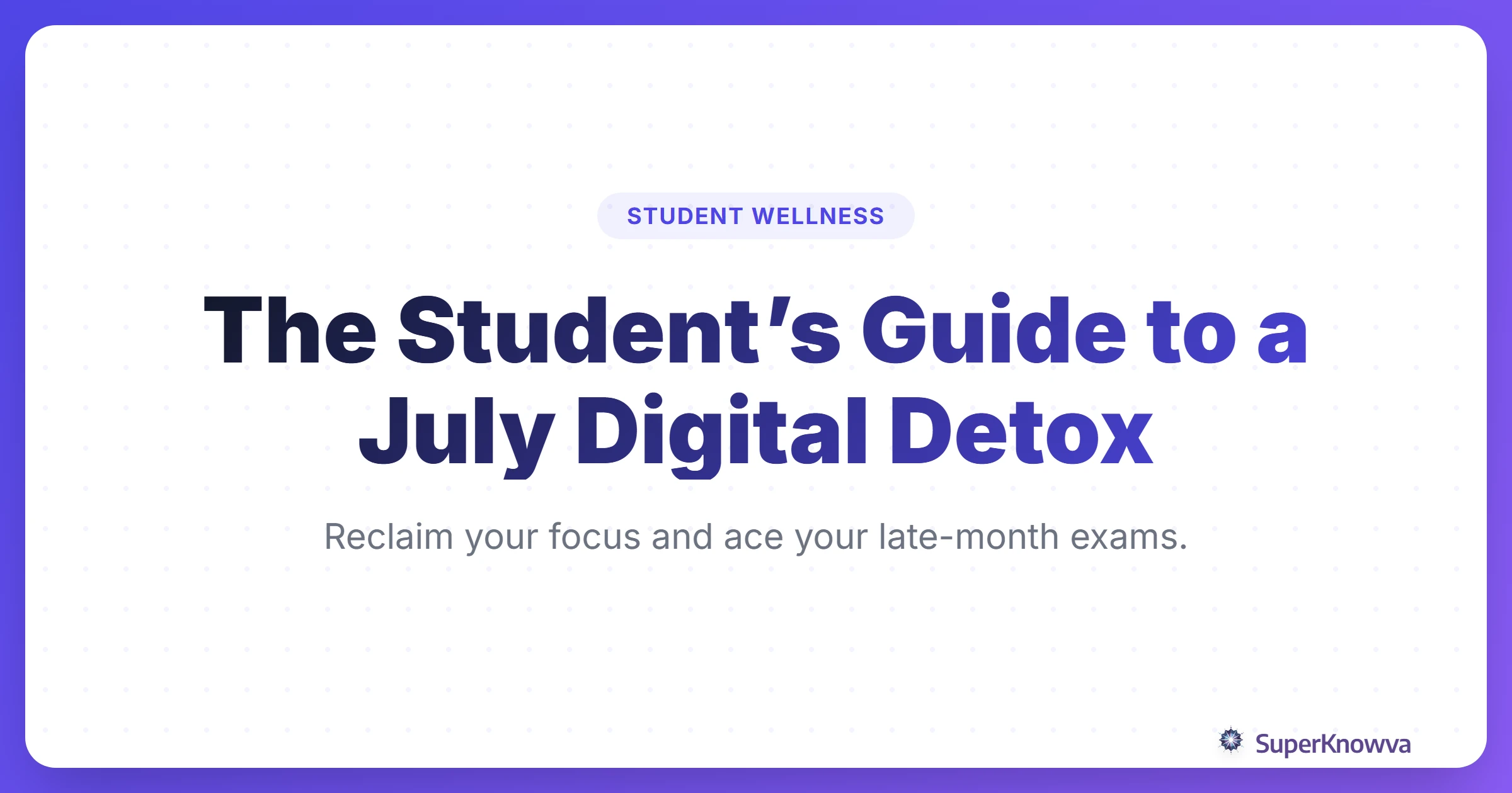 A title card for the student guide to a July digital detox for focus.