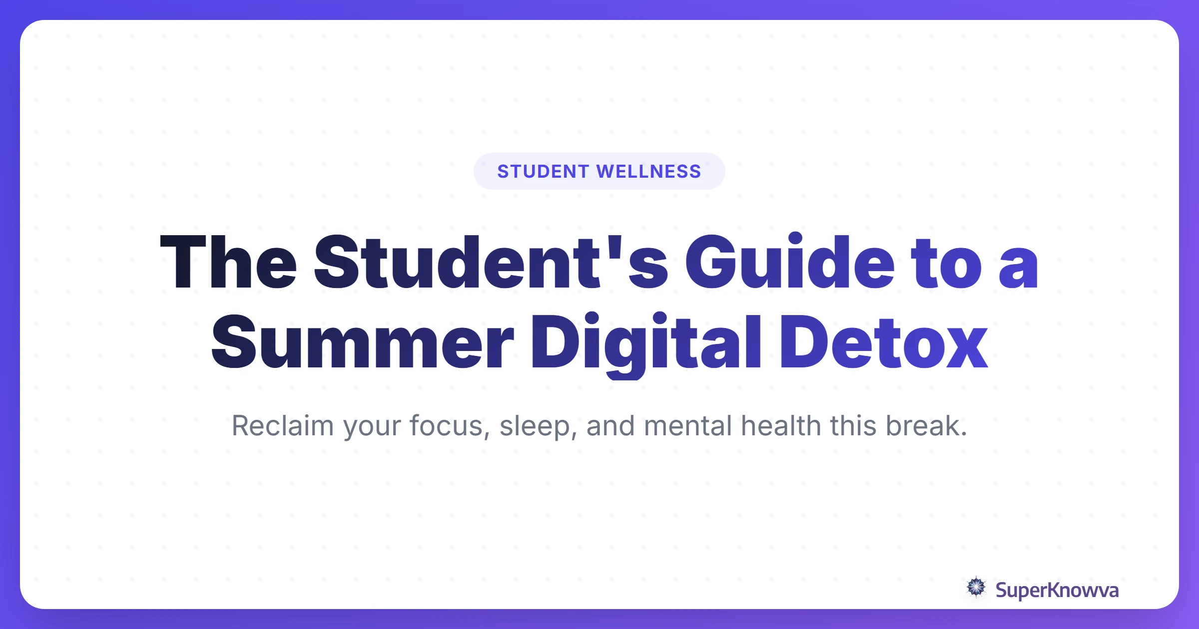 A title card for the Summer Digital Detox guide for students featuring calming colors and tech-free icons.