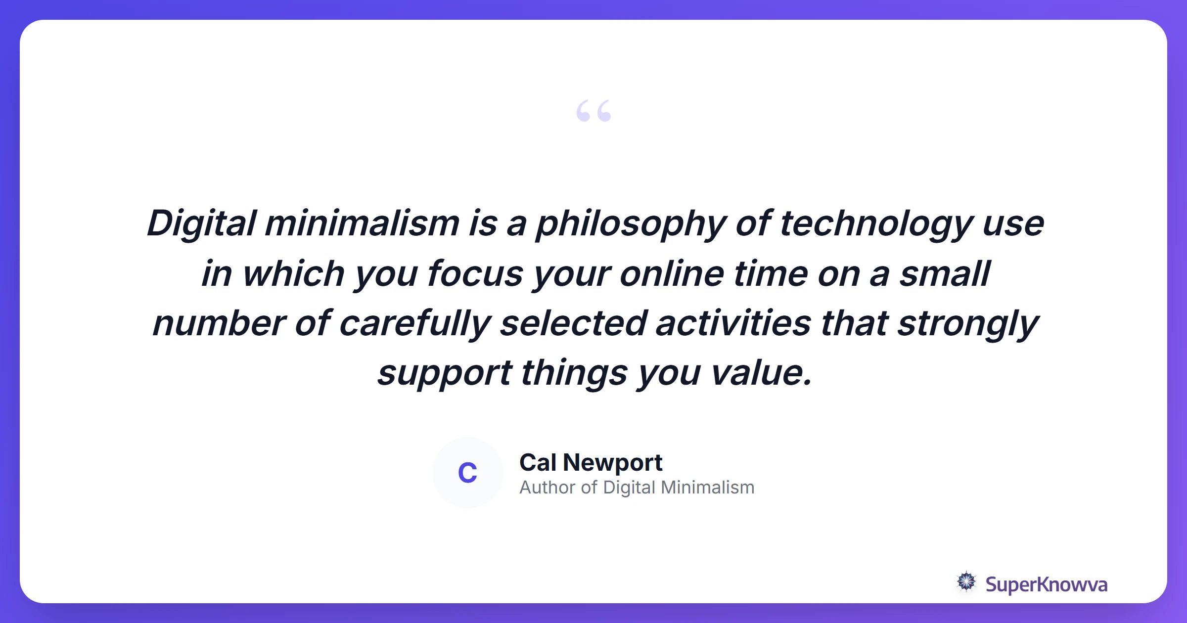 Quote from Cal Newport about the philosophy of digital minimalism.
