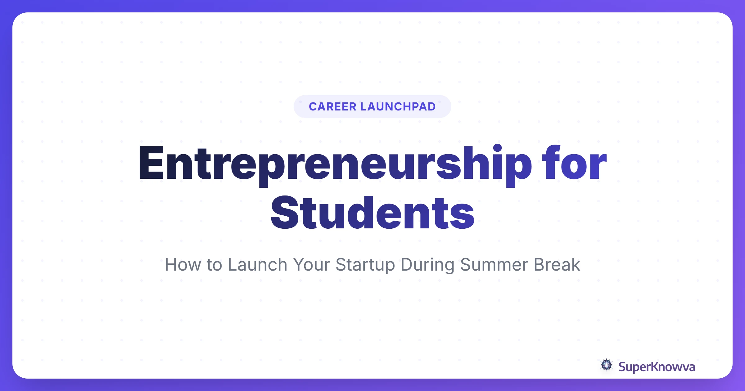 A title card for a guide on entrepreneurship for students during summer break.