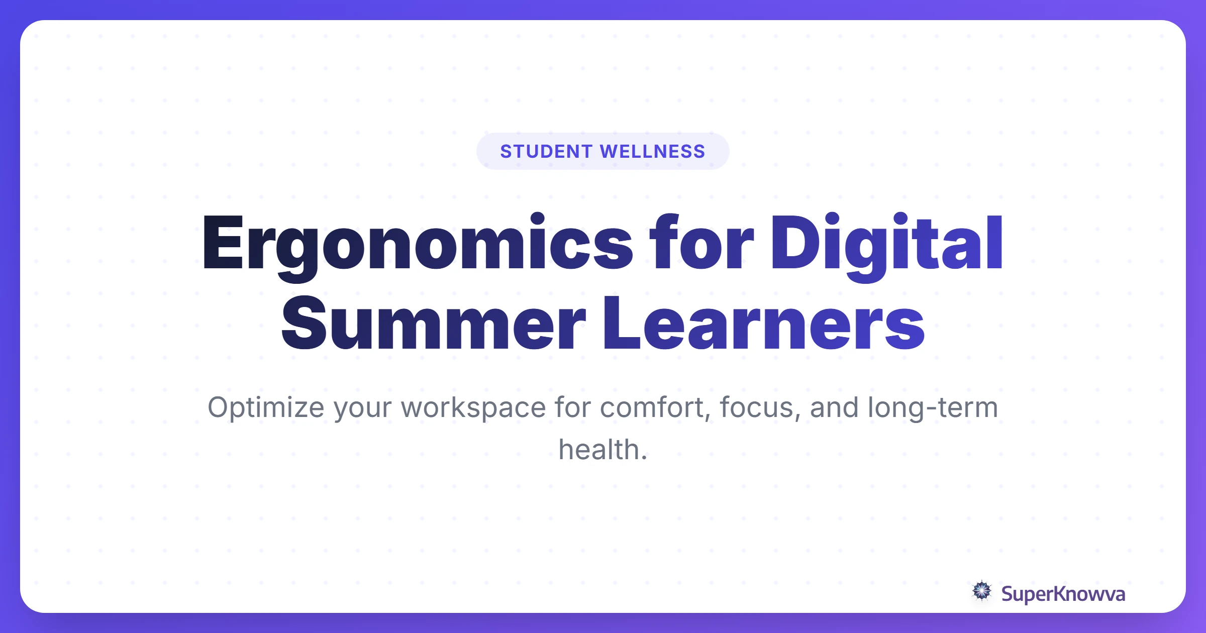 Title card for Ergonomics Tips for Digital Summer Learners showing a student at a clean, organized desk.