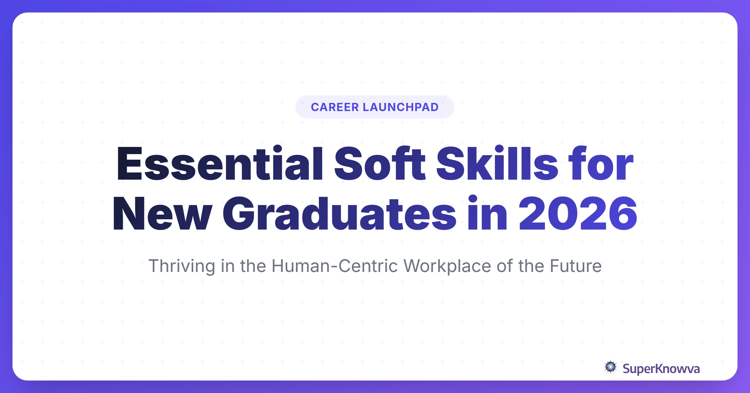 Title card for Essential Soft Skills for New Graduates in 2026 blog post.