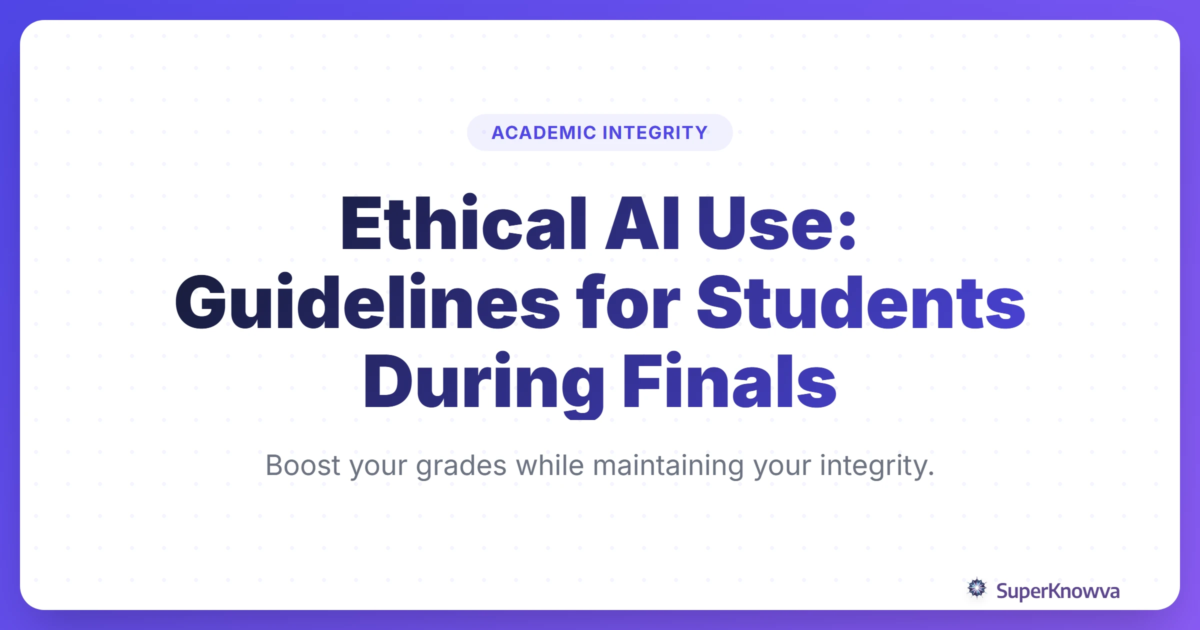 Title card for Ethical AI Use Guidelines for Students During Finals