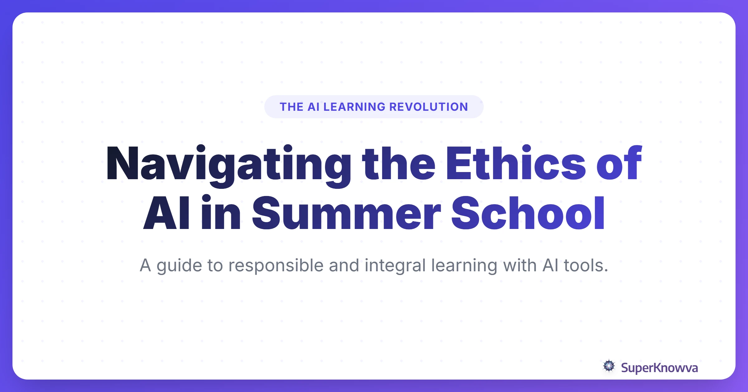 Title card for Navigating the Ethics of AI in Summer School blog post.