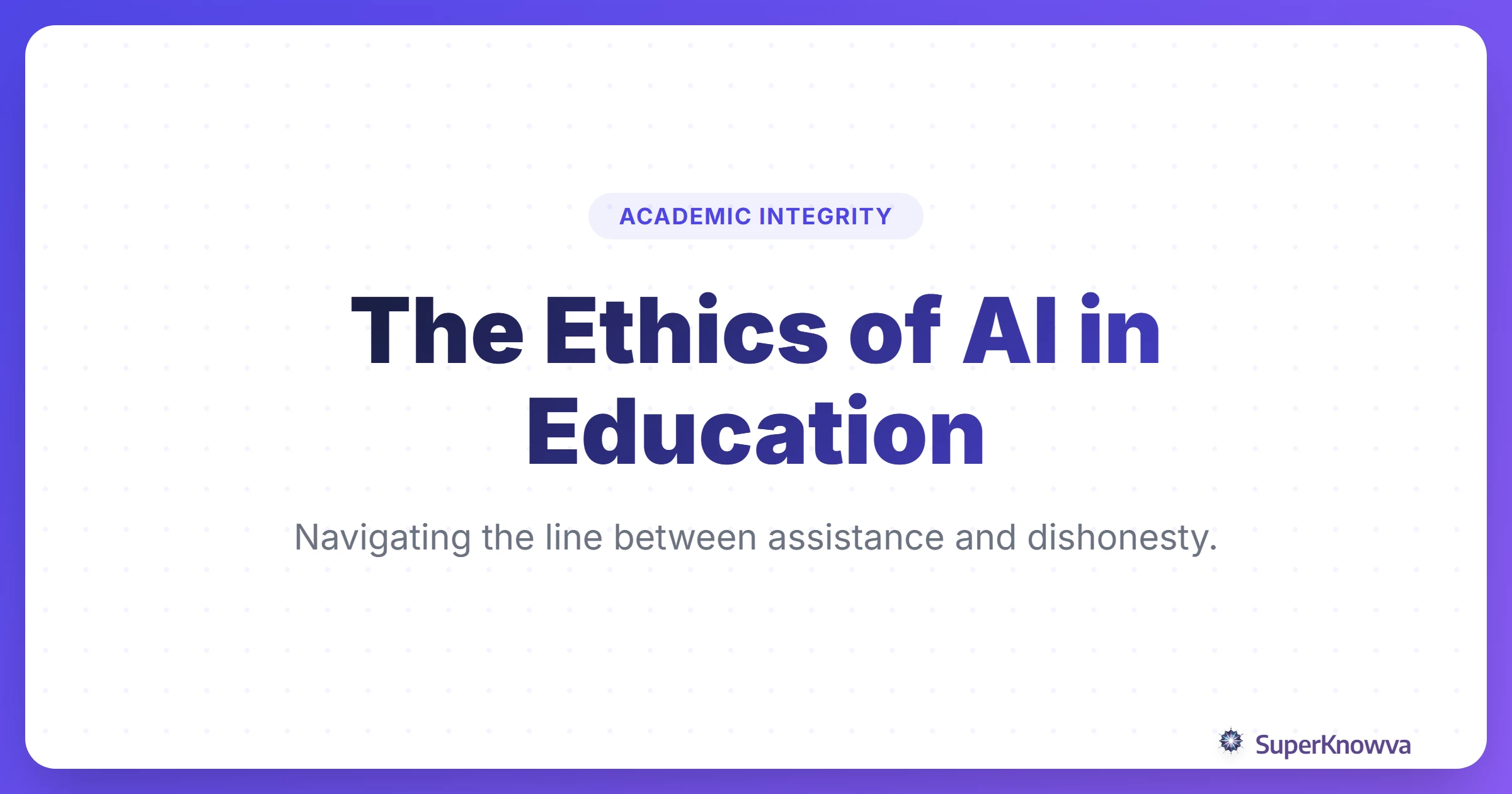 The Ethics of AI in Education: Navigating the line between assistance and dishonesty.