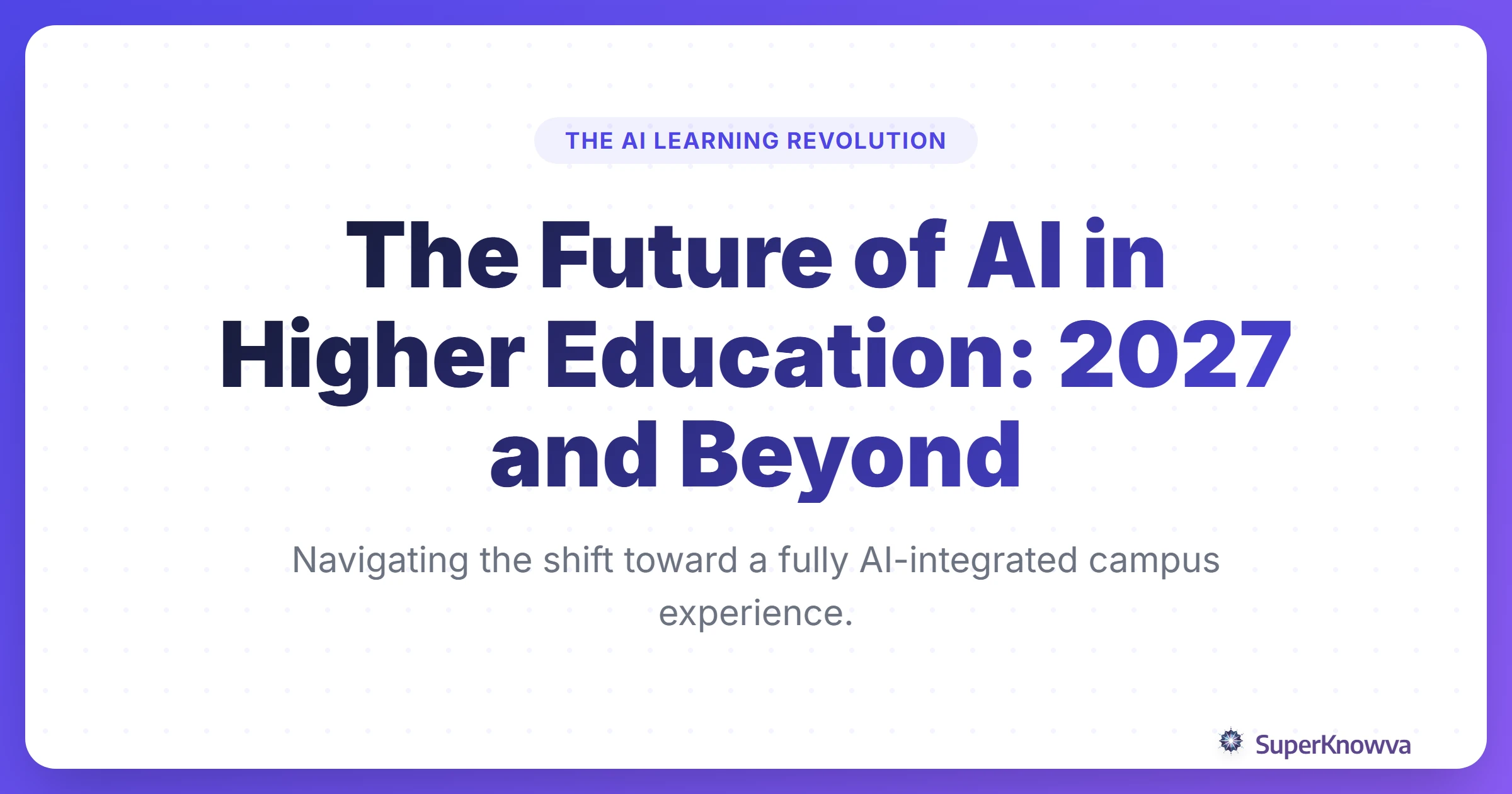 SuperKnowva - The Future of AI in Higher Education: Navigating the Next ...