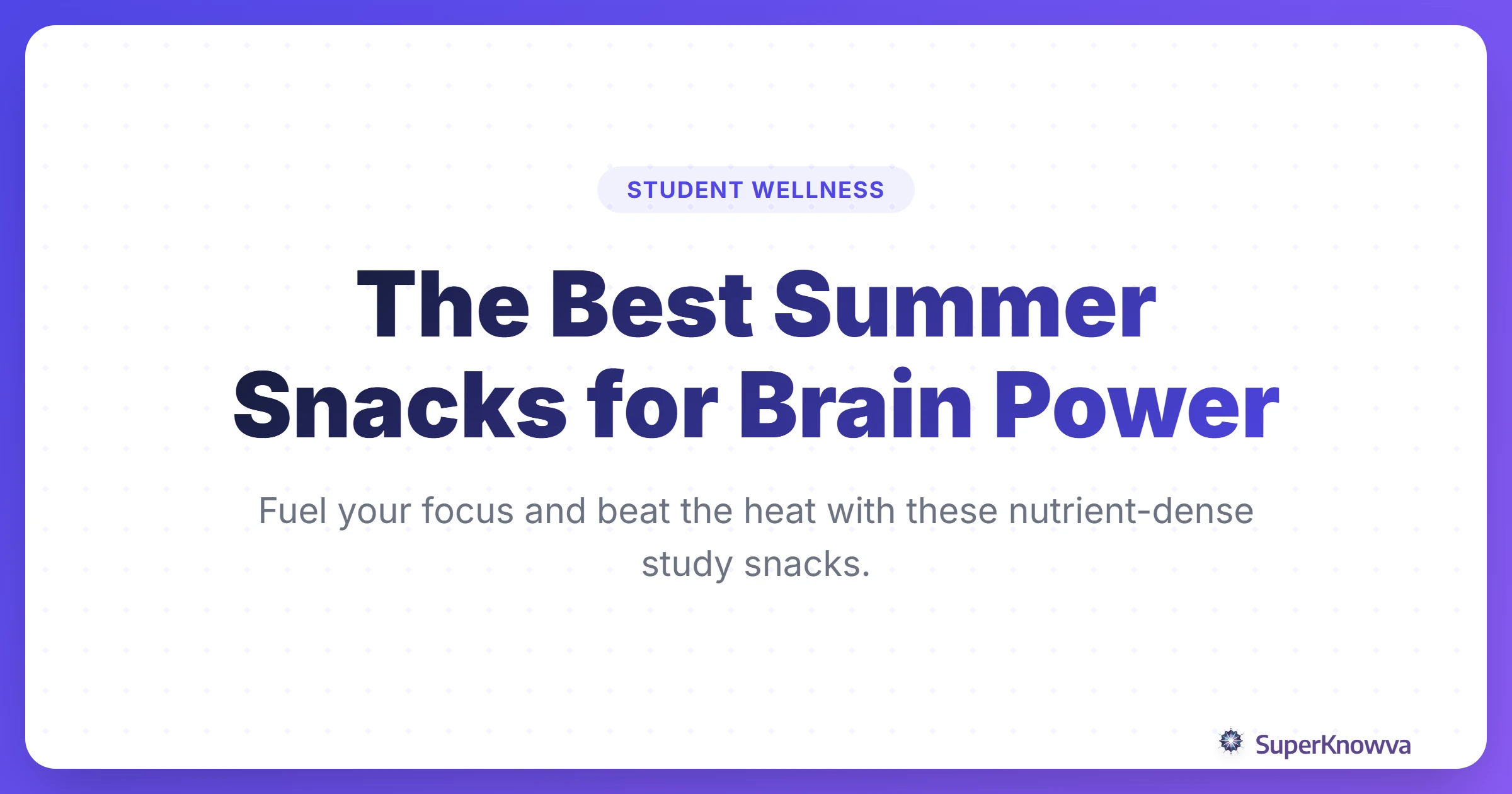 A title card showing fresh summer fruits and the text: The Best Summer Snacks for Brain Power.