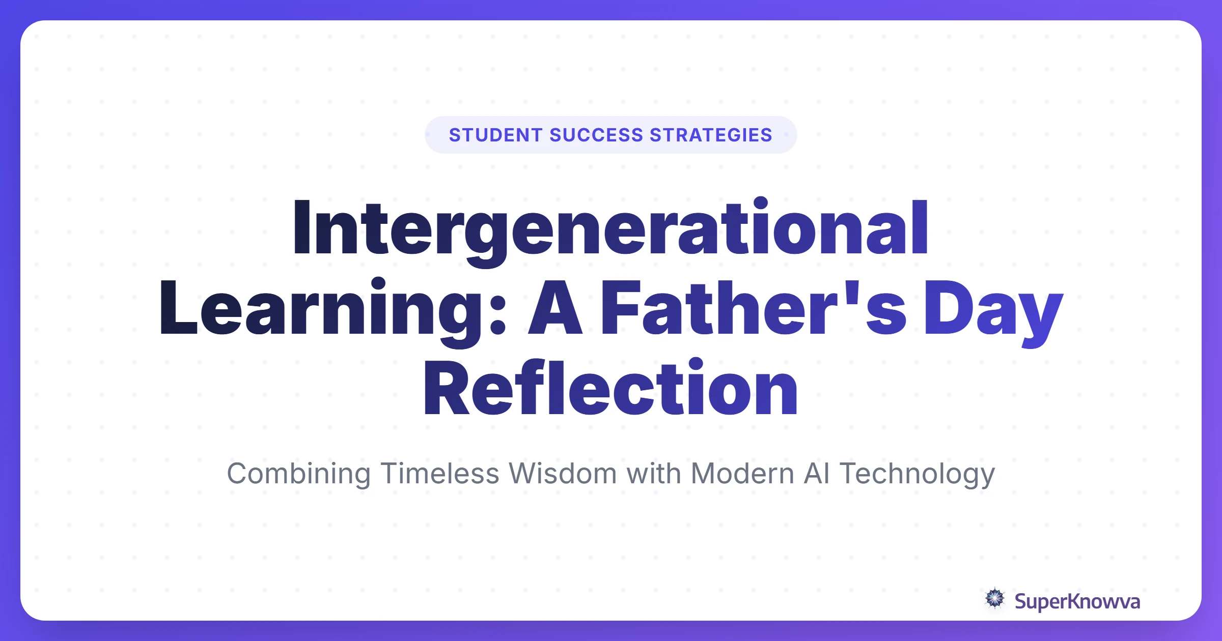 A title card for Intergenerational Learning: A Father's Day Reflection.