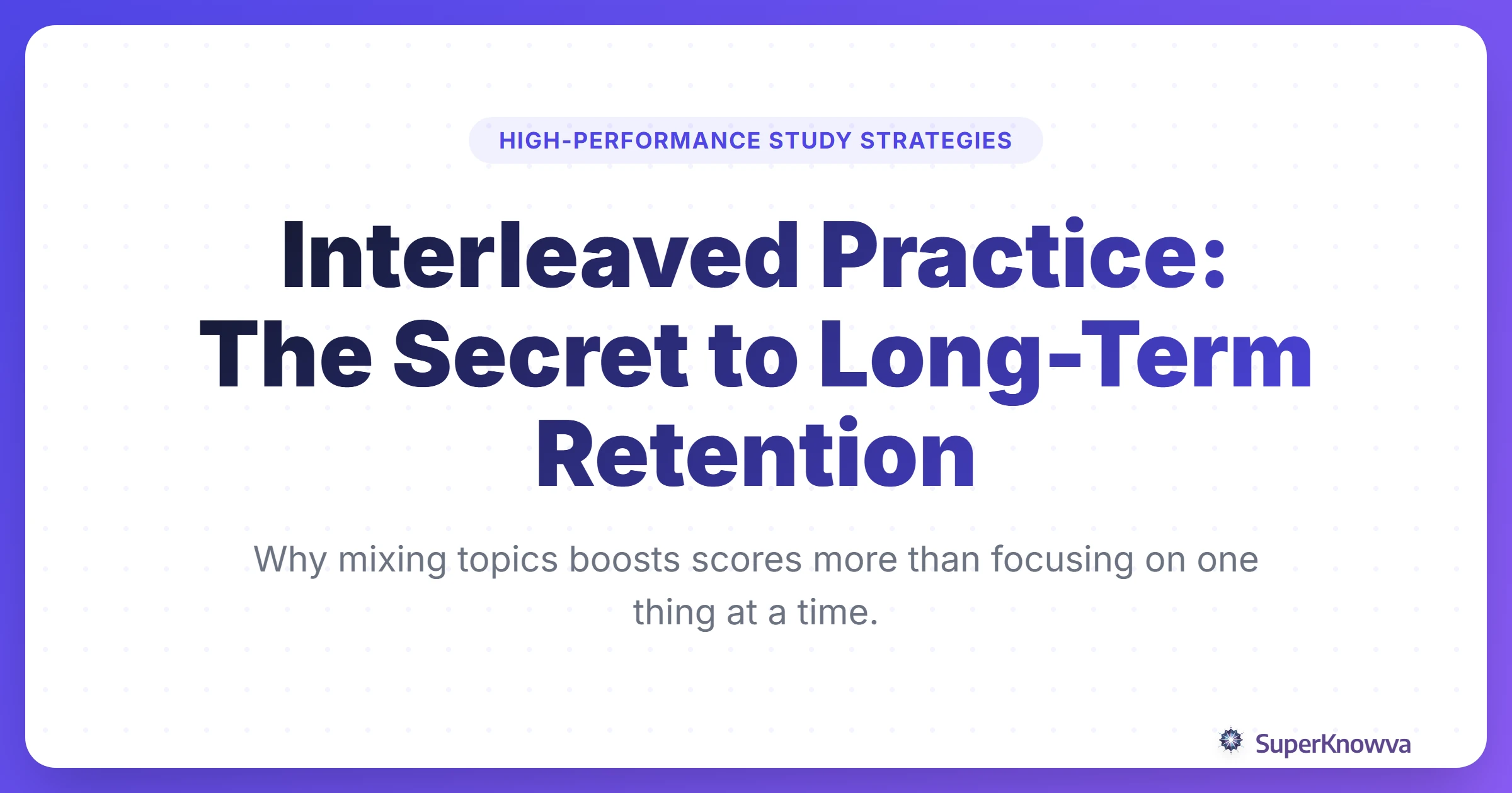 Interleaved Practice: The Secret to Long-Term Retention