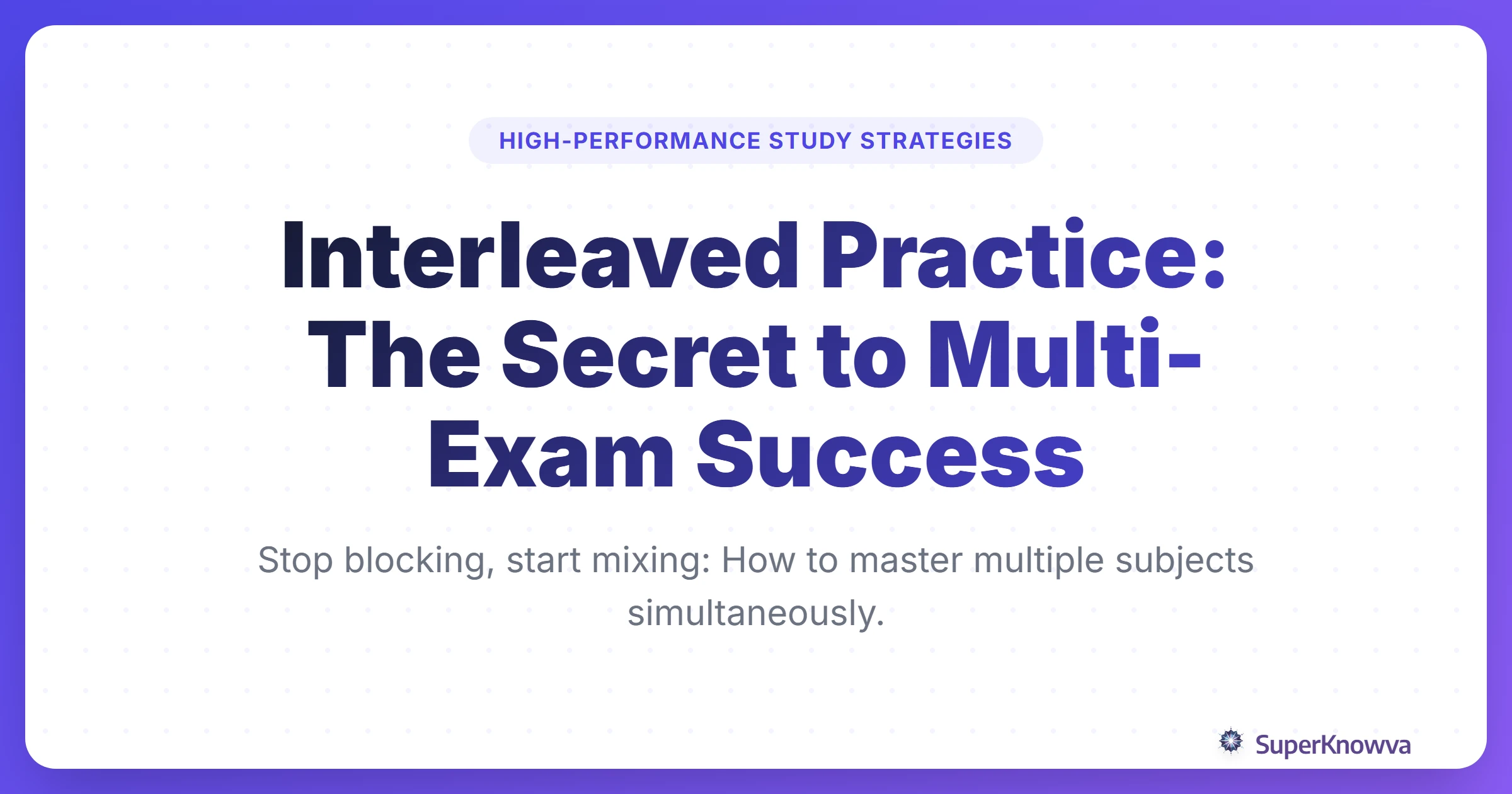 Interleaved Practice: The Secret to Multi-Exam Success