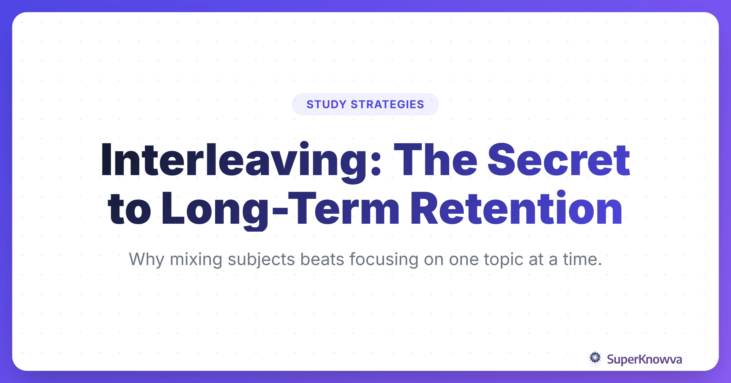 A title card explaining the interleaving study technique for better retention.