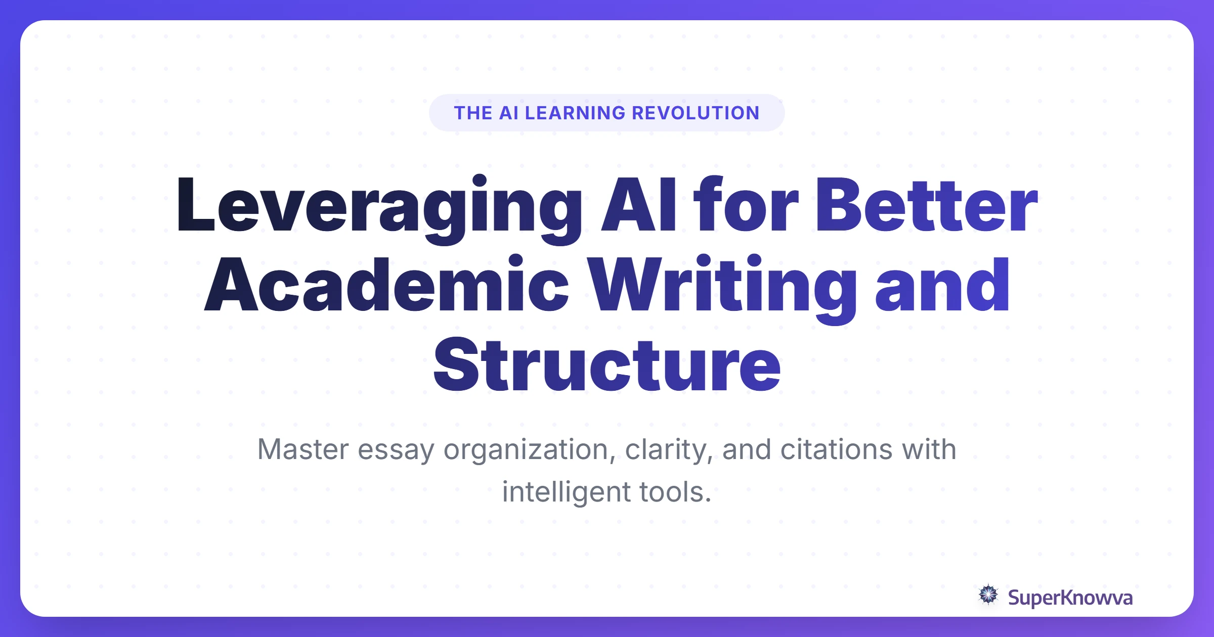 Title card for Leveraging AI for Better Academic Writing and Structure