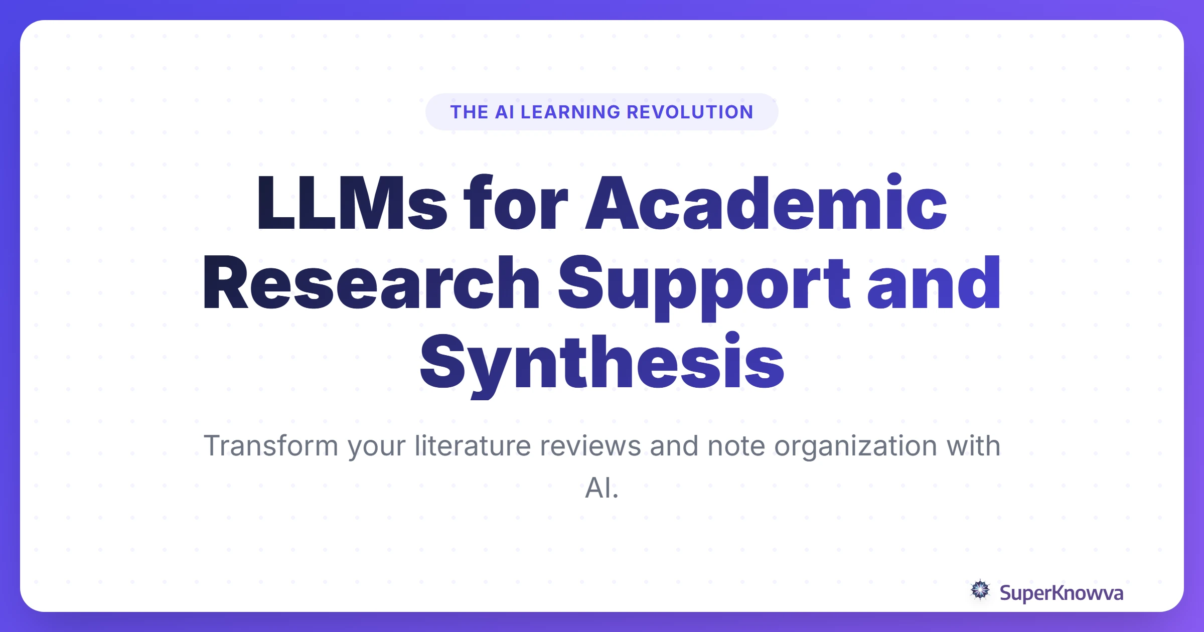 A title card for a guide on using LLMs for academic research support and synthesis.