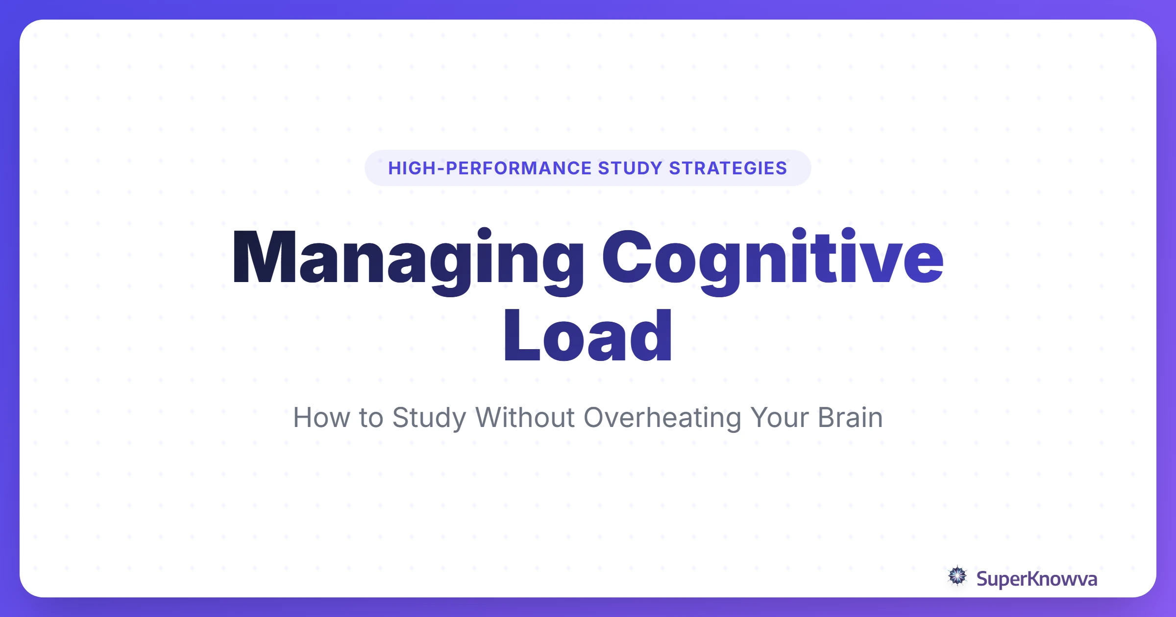 A title card for Managing Cognitive Load: Don't Overheat Your Brain