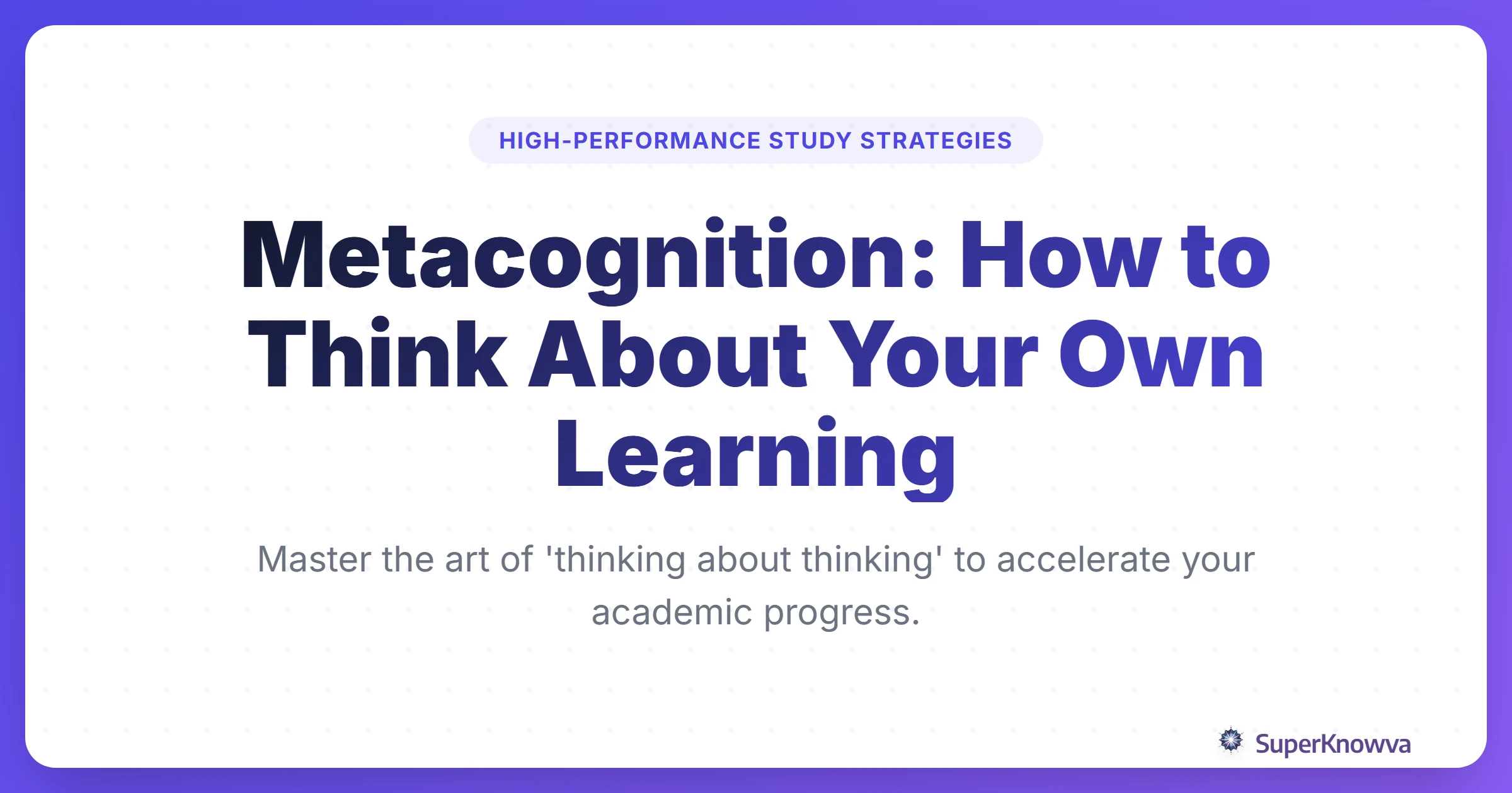 Metacognition: How to Think About Your Own Learning Title Card