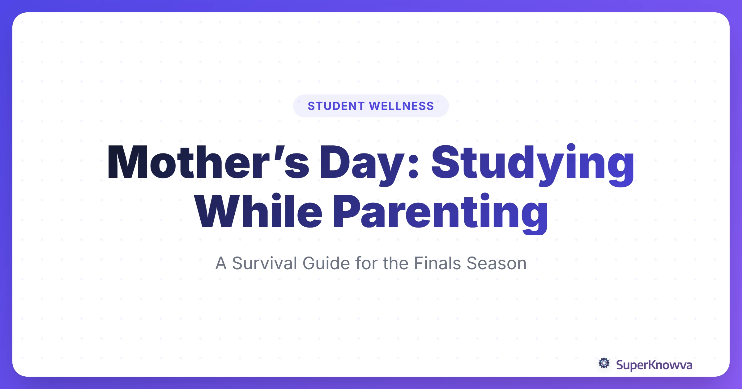 Mother's Day guide for student parents balancing exams and family.