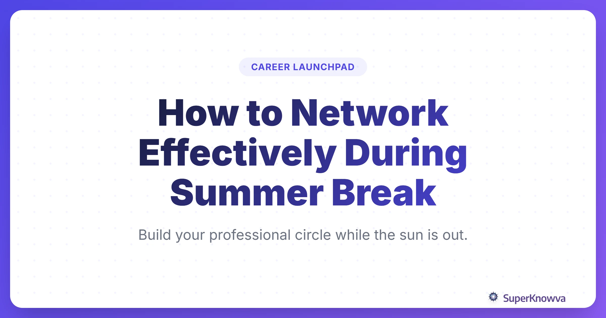 A title card for a blog post about summer networking tips for students.