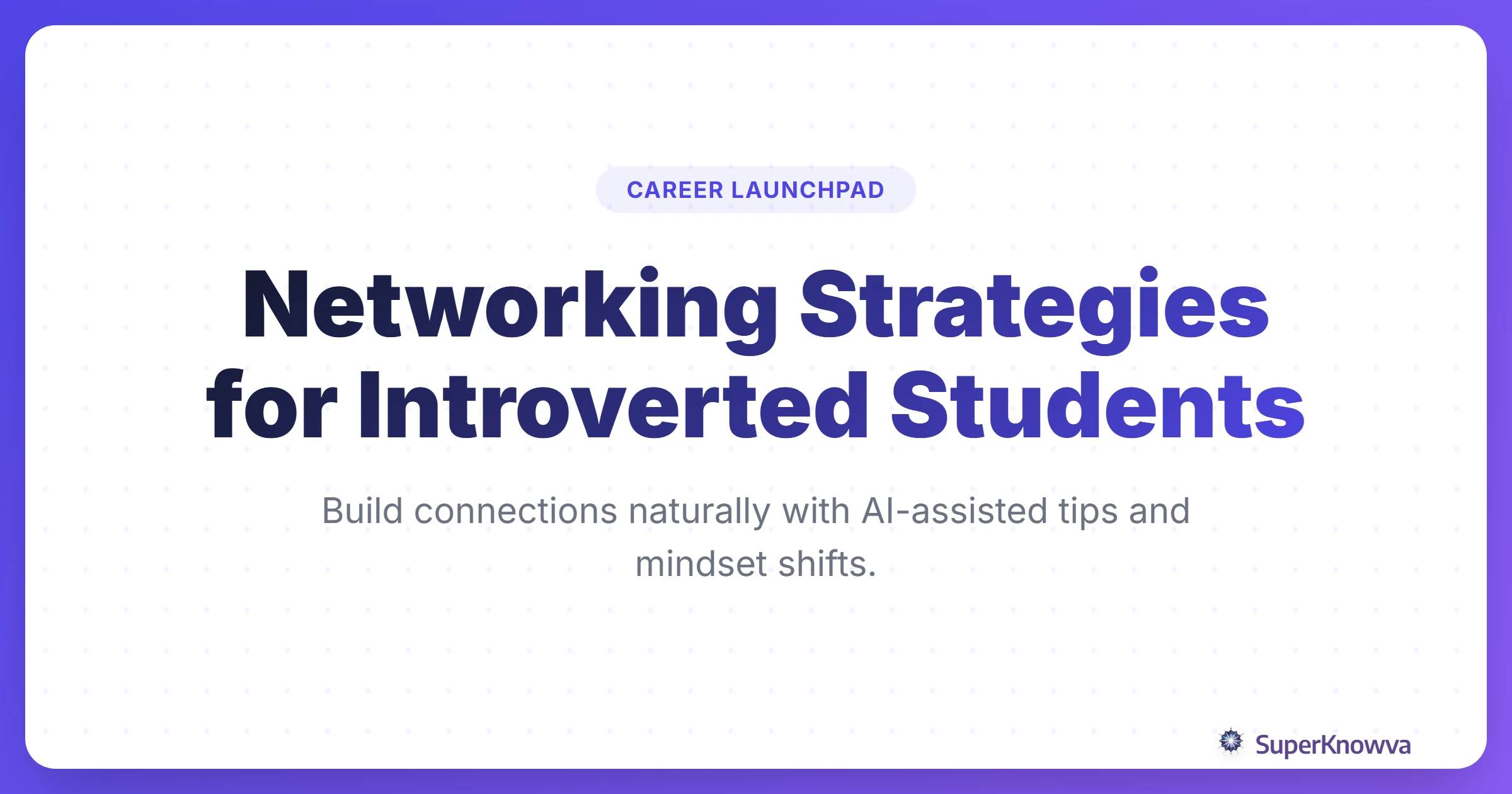 SuperKnowva - 7 Effective Networking Tips for Introverted Students: A ...