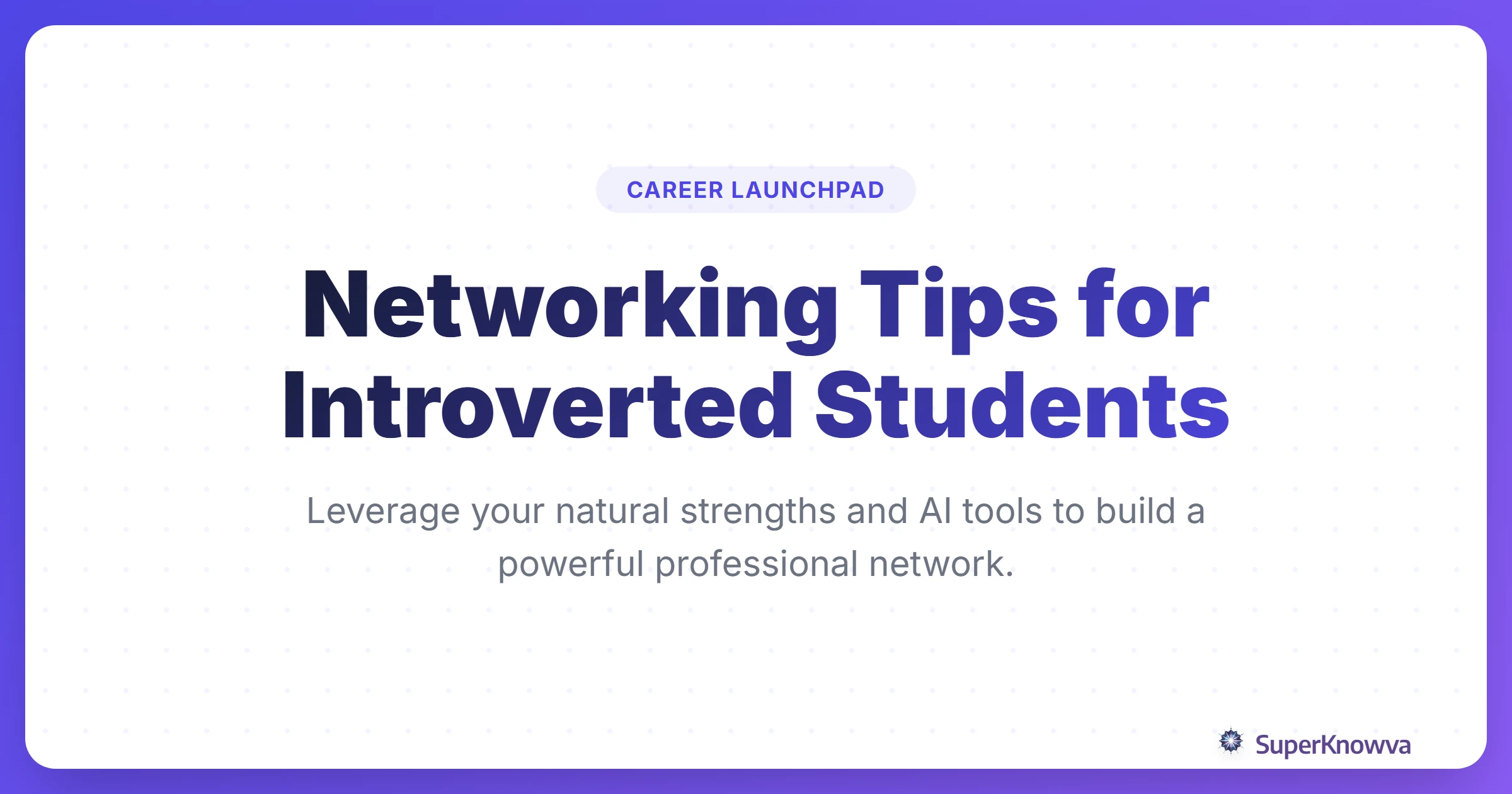 A title card for the guide on networking tips for introverted students.