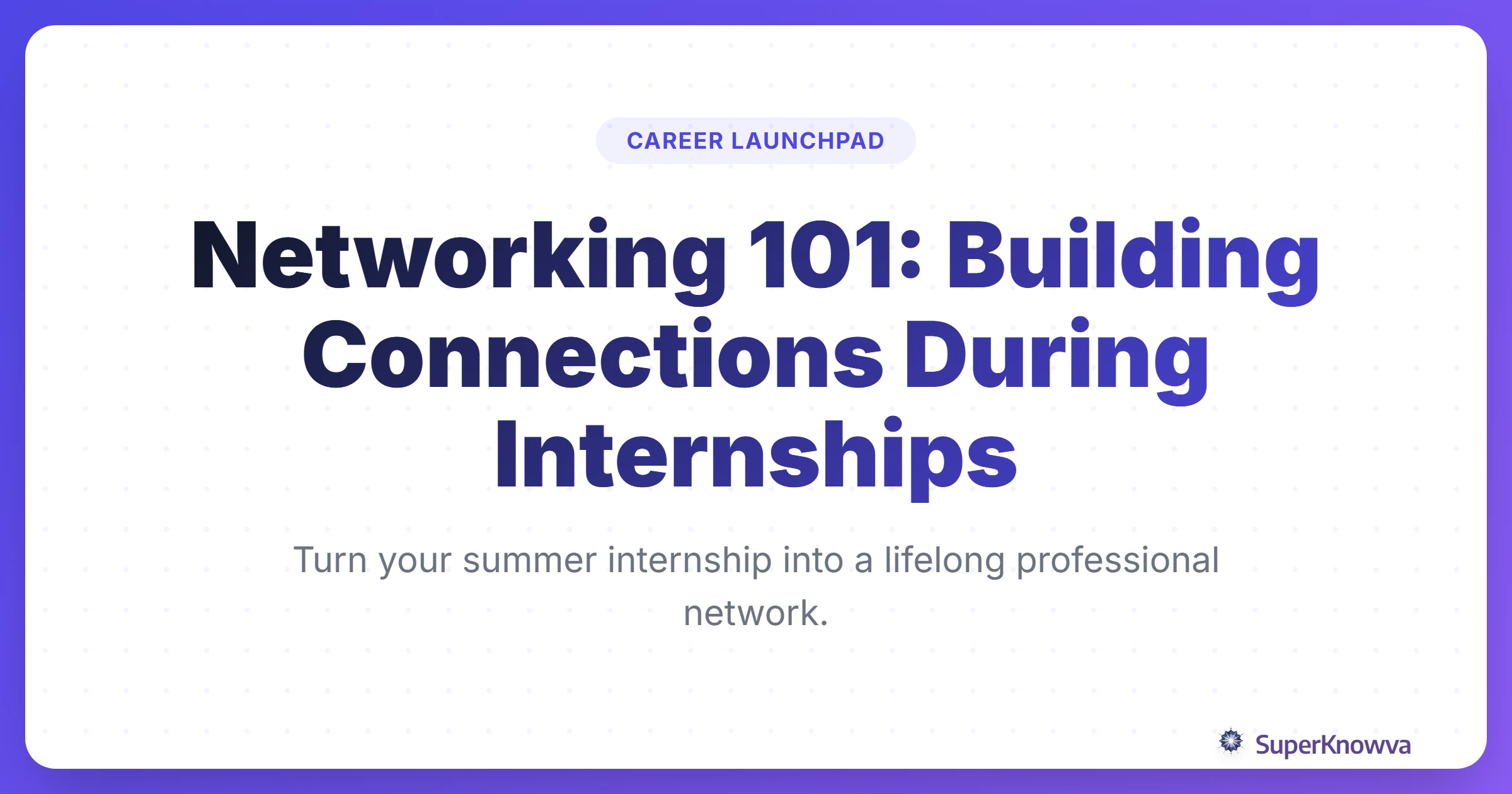 A title card for Networking 101: Building Connections During Internships featuring a professional handshake and office icons.