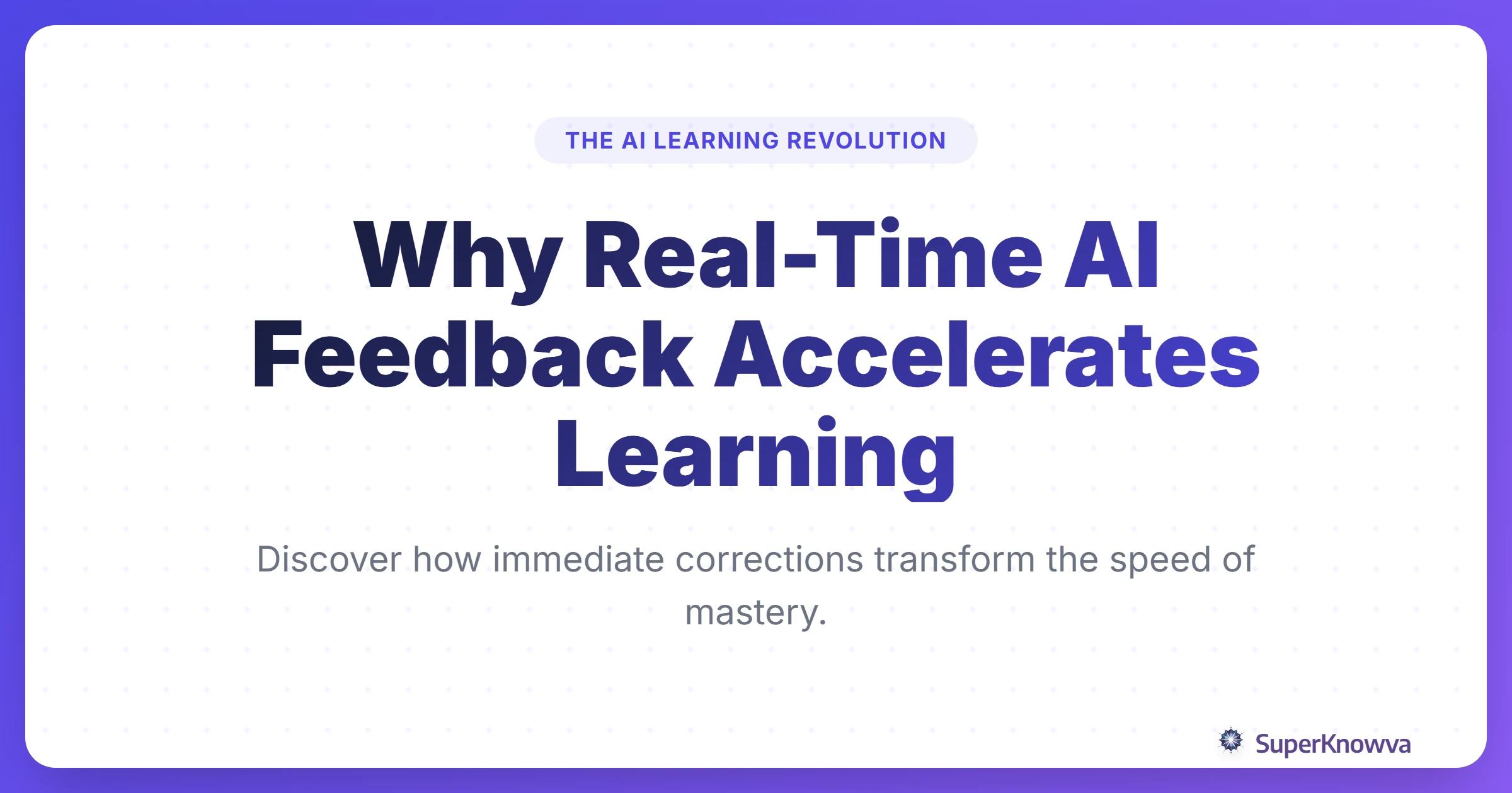 Title card for Why Real-Time AI Feedback Accelerates Learning