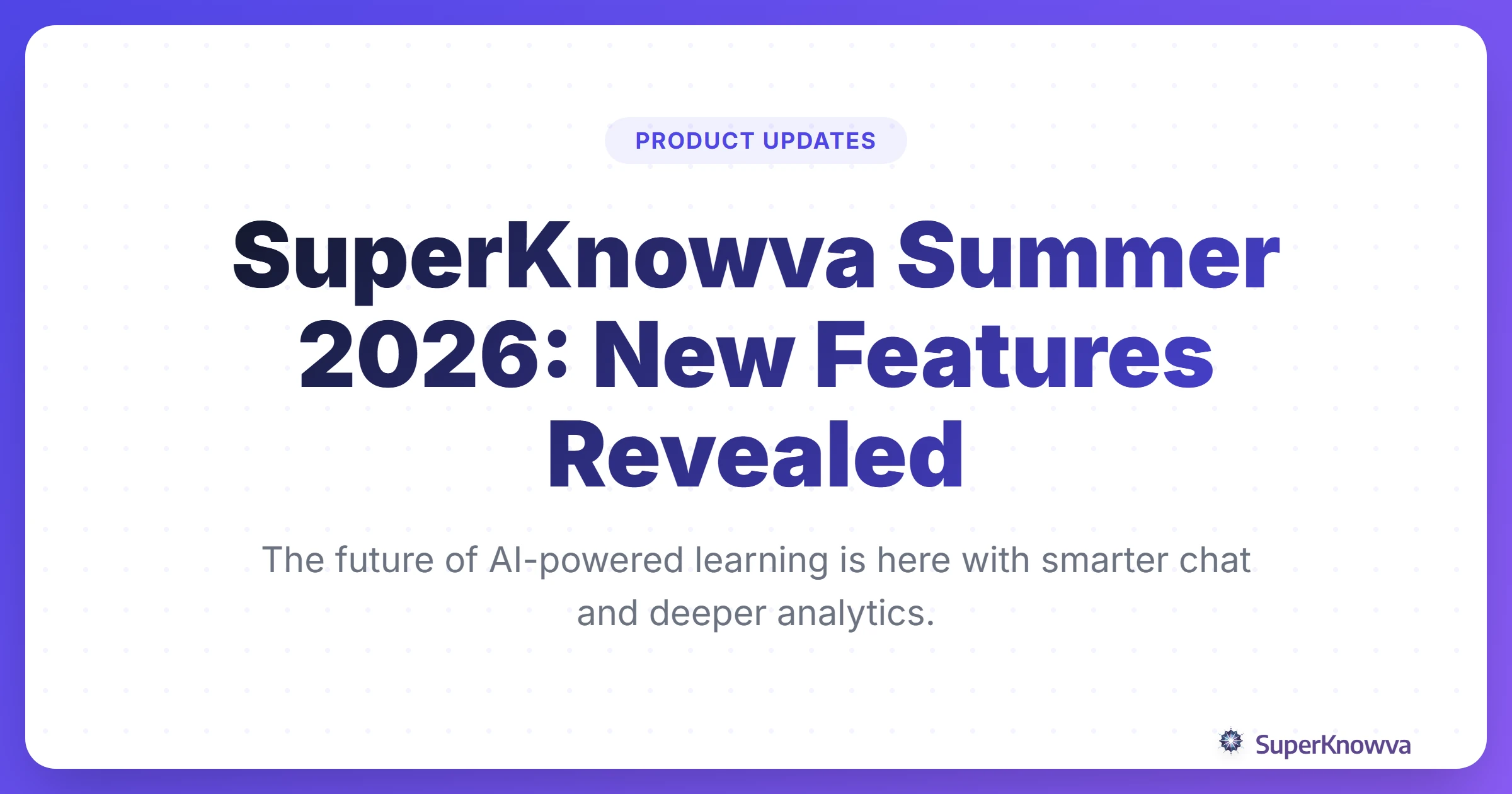 Title card for SuperKnowva Summer 2026 New Features Revealed