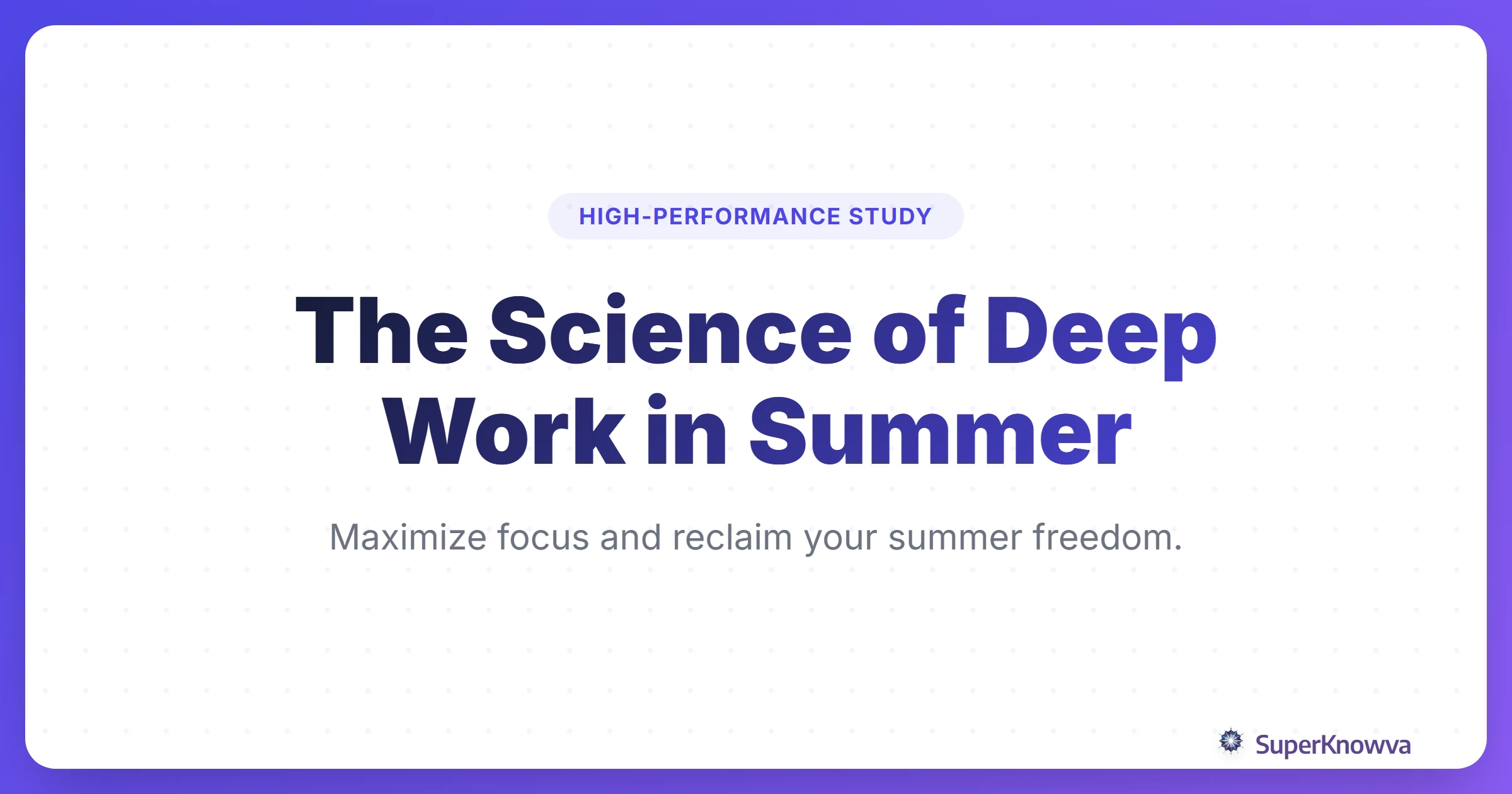 The Science of Deep Work During Summer Months Title Card