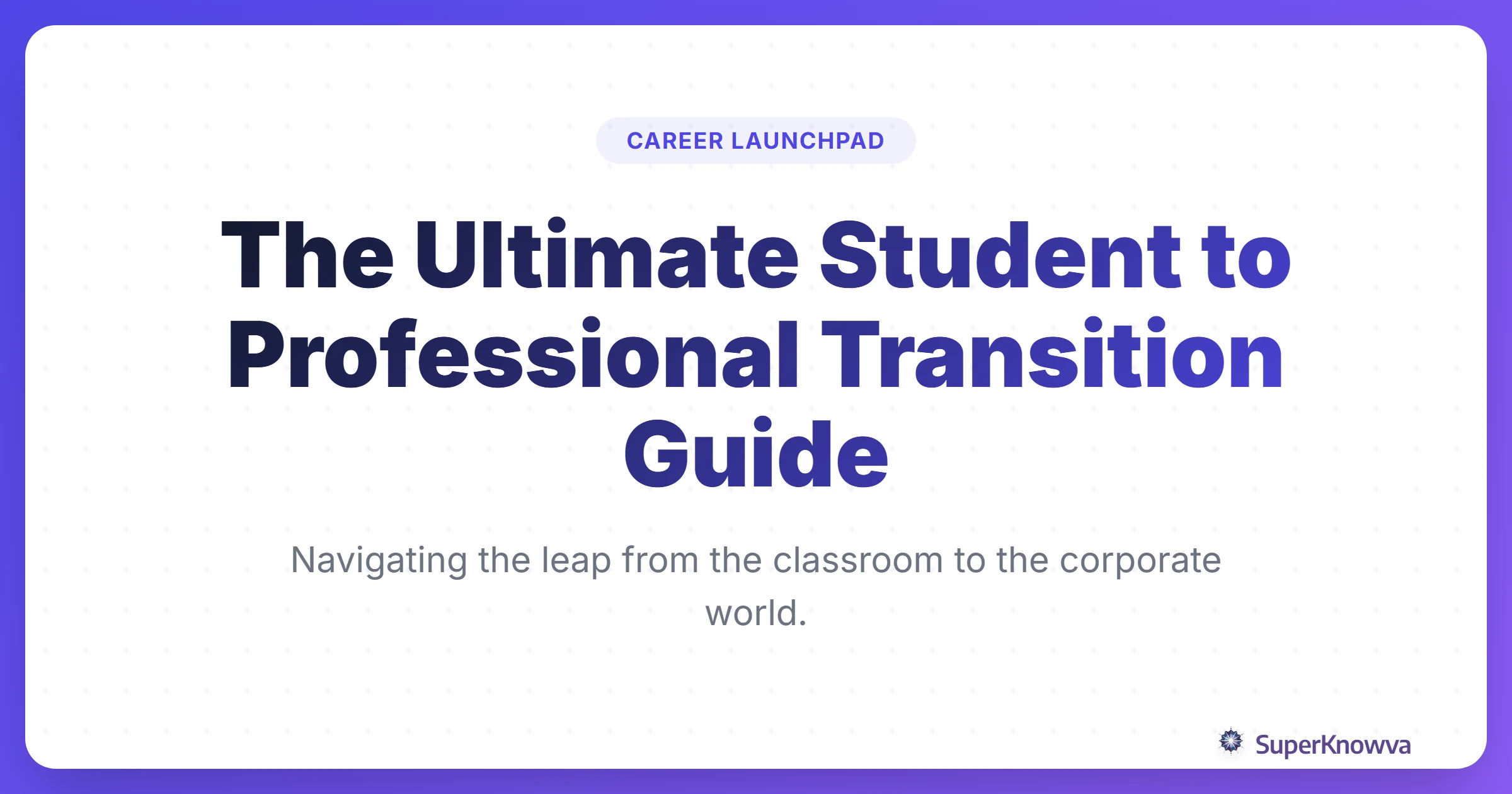 The Ultimate Student to Professional Transition Guide