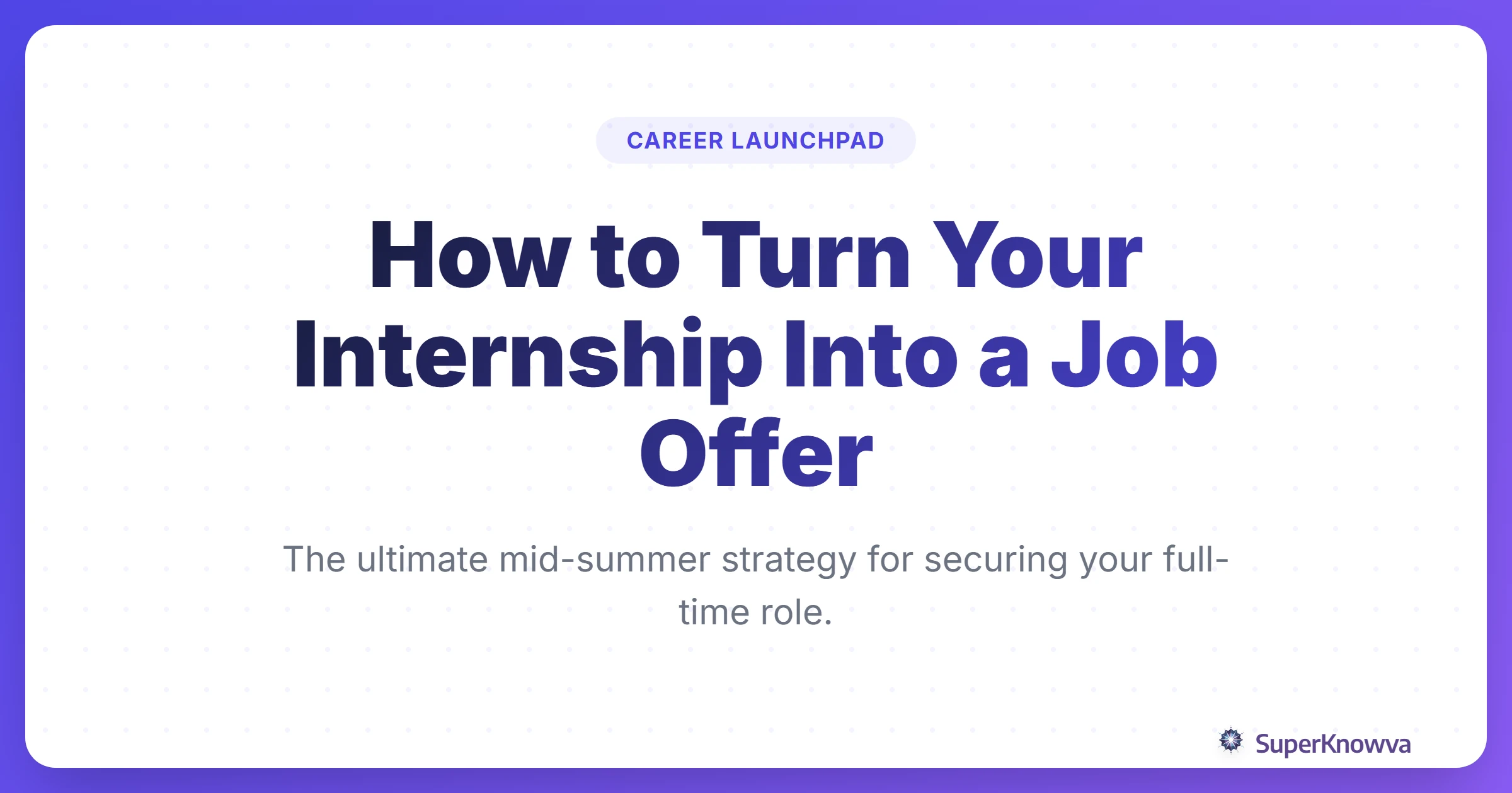 A professional title card for turning internships into job offers.