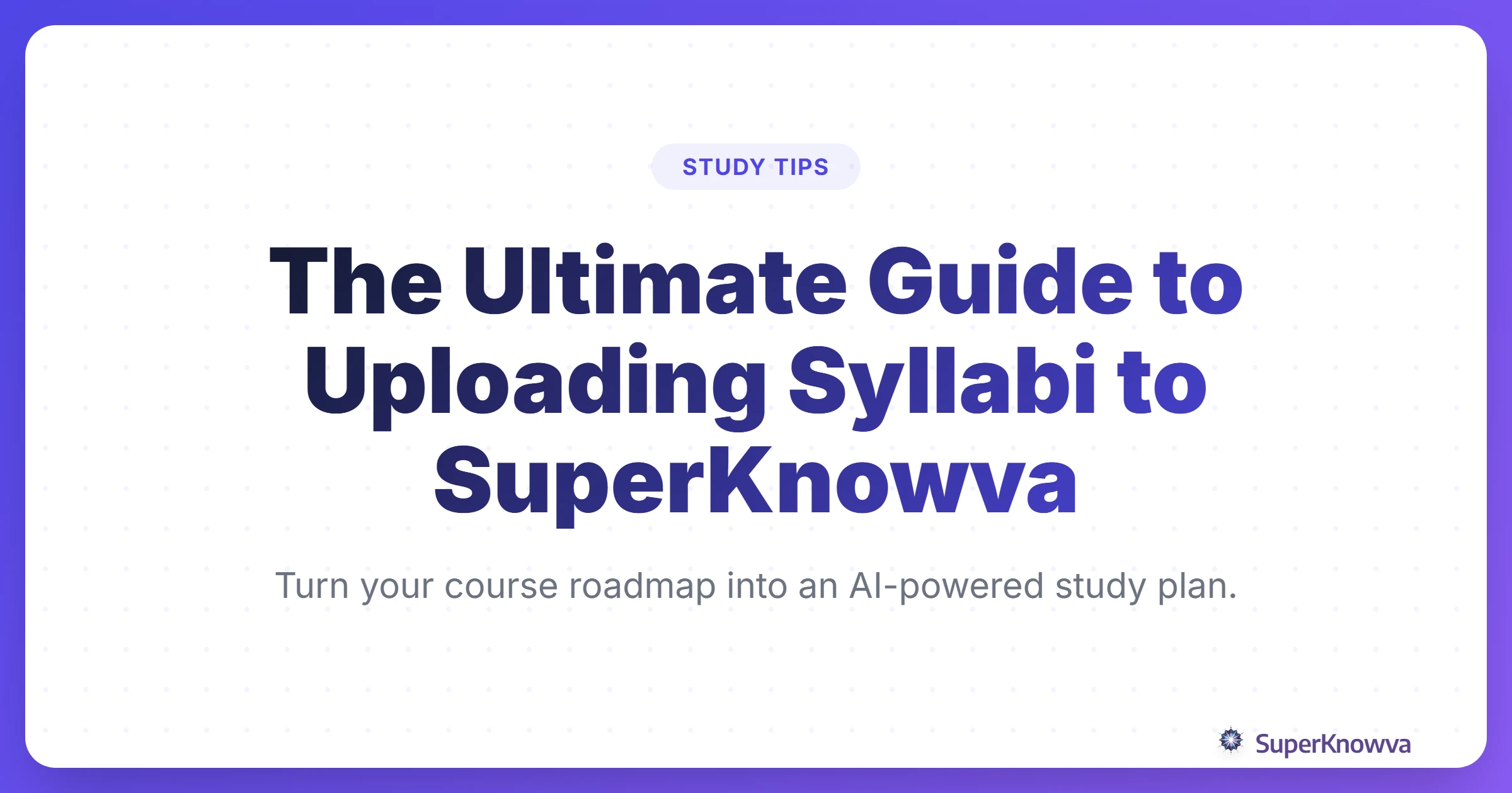 The Ultimate Guide to Uploading Syllabi to SuperKnowva title card