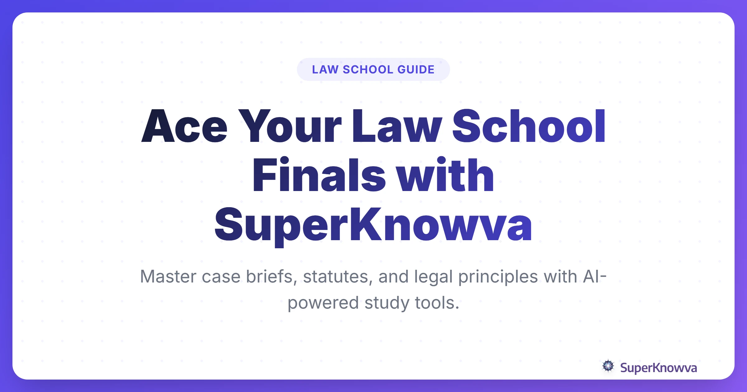 Title card for Using SuperKnowva to Ace Law School Final Exams